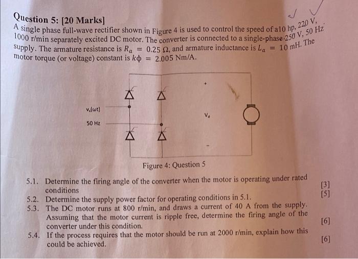 Question 5 20 Marks A Single Phase Full Wave Rectifier Shown In Figure 4 Is Used To Control The Speed Of A10 Hp 220 1