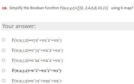Q8 Simplify The Boolean Function F W X Y Z 0 2 4 6 8 10 11 Using K Map Your Answer Of W X Y Z Wyz Wx Z Wx Y O 1