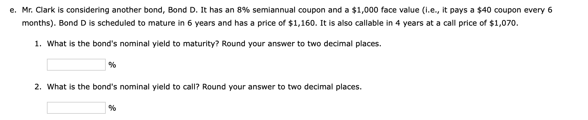 E Mr Clark Is Considering Another Bond Bond D It Has An 8 Semiannual Coupon And A 1 000 Face Value I E It Pays 1