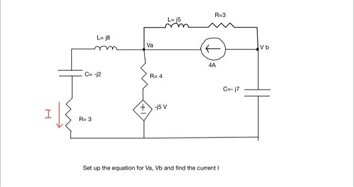 H L 18 C 12 Va R 4 L J5 R 3 4a 15 V R 3 Set Up The Equation For Va Vb And Find The Current I C J7 Vb 1