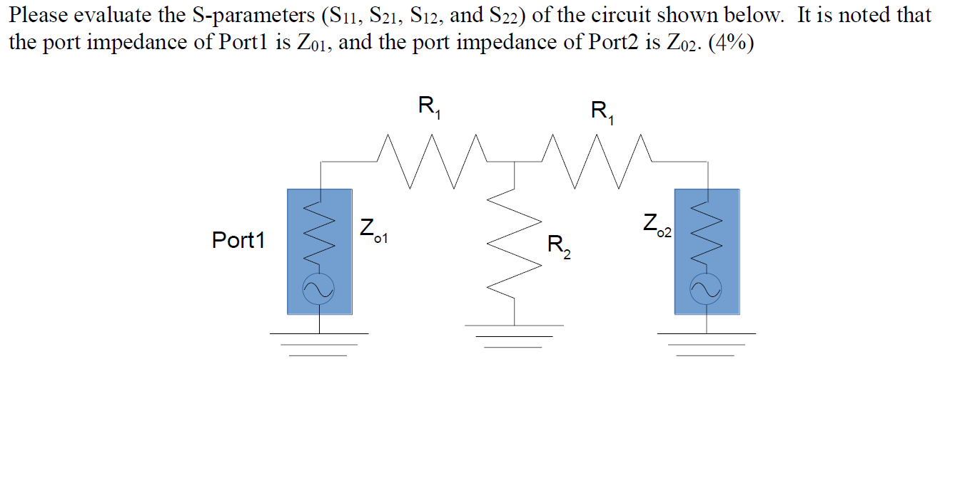 Please Evaluate The S Parameters S11 S21 S12 And S22 Of The Circuit Shown Below It Is Noted That The Port Impedanc 1