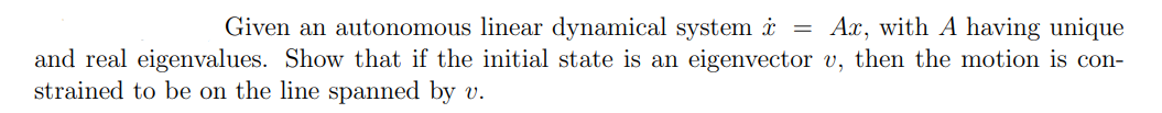 Given An Autonomous Linear Dynamical System I Ax With A Having Unique And Real Eigenvalues Show That If The Initial 1