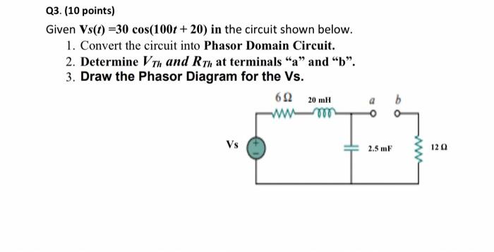 Q3 10 Points Given Vs T 30 Cos 100t 20 In The Circuit Shown Below 1 Convert The Circuit Into Phasor Domain Circui 1