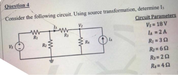 Question 4 Consider The Following Circuit Using Source Transformation Determine I Circuit Parameters V Ww Vs 18 V R 2