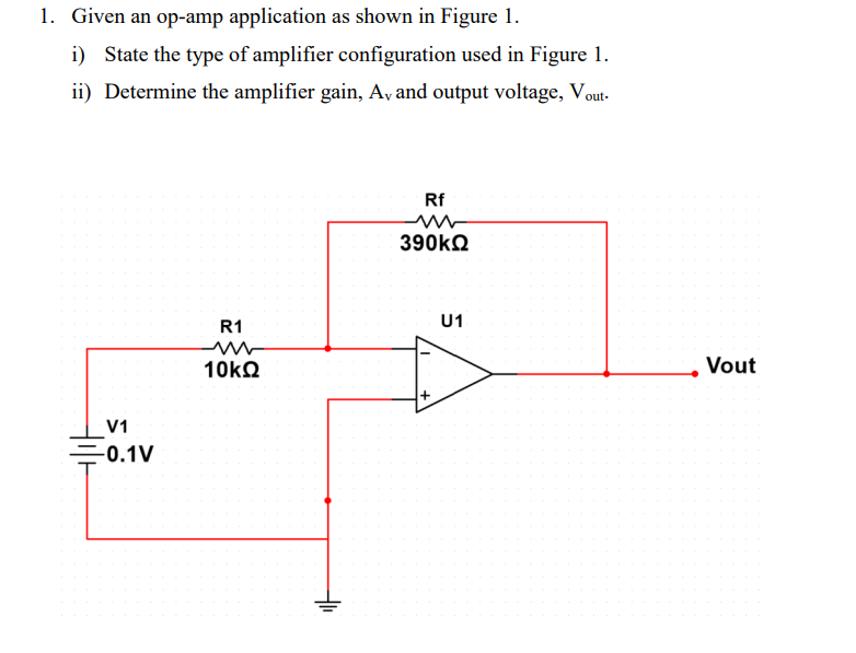 1 Given An Op Amp Application As Shown In Figure 1 I State The Type Of Amplifier Configuration Used In Figure 1 Ii 1