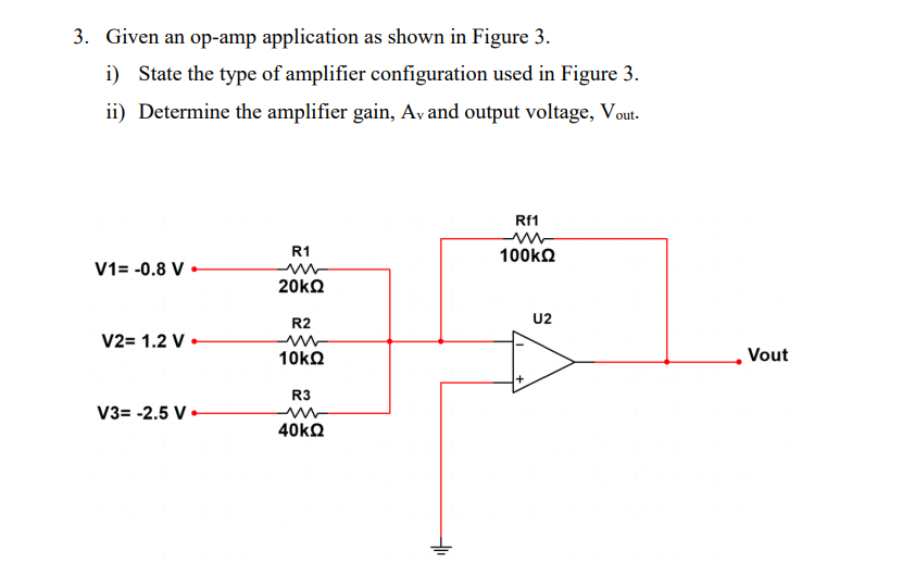 3 Given An Op Amp Application As Shown In Figure 3 I State The Type Of Amplifier Configuration Used In Figure 3 Ii 1