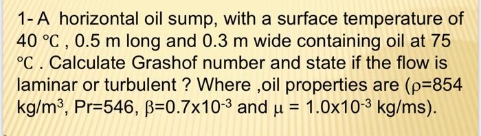 1 A Horizontal Oil Sump With A Surface Temperature Of 40 C 0 5 M Long And 0 3 M Wide Containing Oil At 75 C Calcul 1