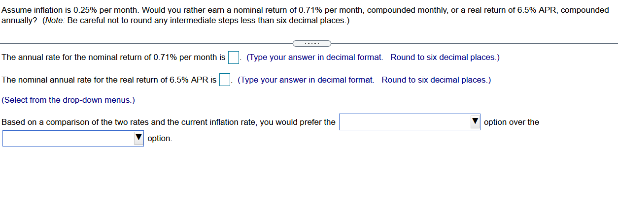 Assume Inflation Is 0 25 Per Month Would You Rather Earn A Nominal Return Of 0 71 Per Month Compounded Monthly Or A 1