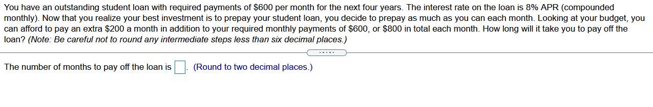 You Have An Outstanding Student Loan With Required Payments Of 600 Per Month For The Next Four Years The Interest Rate 1