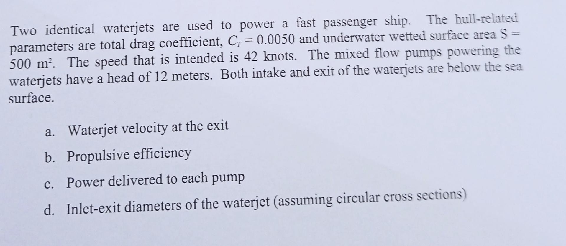 Two Identical Waterjets Are Used To Power A Fast Passenger Ship The Hull Related Parameters Are Total Drag Coefficient 1