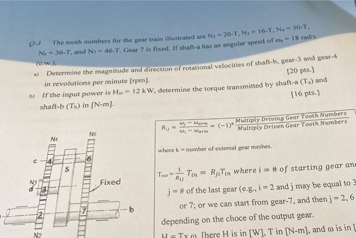 Q 3 The Tooth Numbers For The Gear Train Illustrated Are N 20 T N 16 T N4 30 T No 36 T And N 46 T Gear 7 Is 1