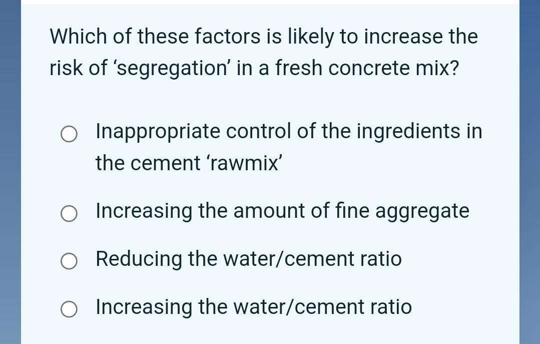 Which Of These Factors Is Likely To Increase The Risk Of Segregation In A Fresh Concrete Mix O Inappropriate Control 1