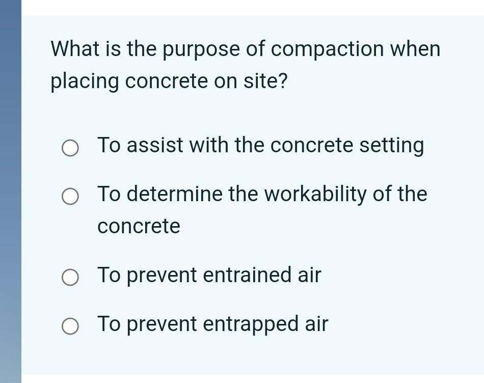 What Is The Purpose Of Compaction When Placing Concrete On Site To Assist With The Concrete Setting To Determine The Wo 1