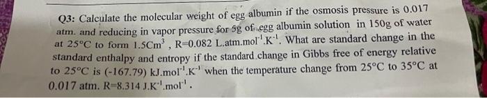 Q3 Calculate The Molecular Weight Of Egg Albumin If The Osmosis Pressure Is 0 017 Atm And Reducing In Vapor Pressure F 1