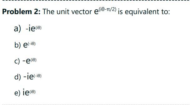 Problem 2 The Unit Vector E I 1 2 Is Equivalent To A Ie Ie B E Ie C E Ie D Ie I E Ie Ie 1