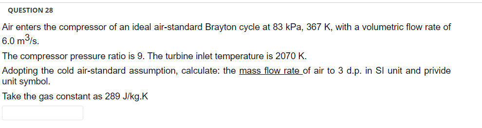 Question 28 Air Enters The Compressor Of An Ideal Air Standard Brayton Cycle At 83 Kpa 367 K With A Volumetric Flow Ra 1