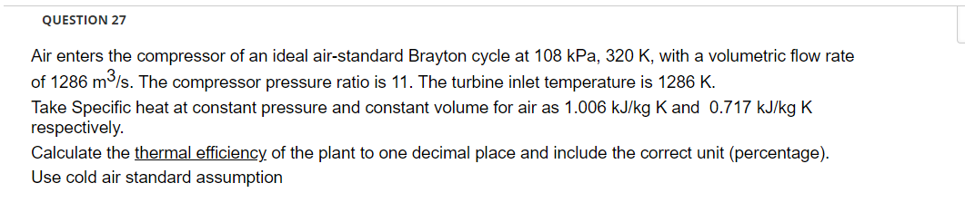 Question 27 Air Enters The Compressor Of An Ideal Air Standard Brayton Cycle At 108 Kpa 320 K With A Volumetric Flow R 1