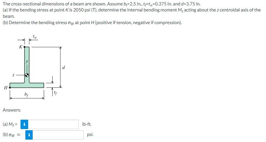The Cross Sectional Dimensions Of A Beam Are Shown Assume B 2 5 In T Tw 0 375 In And D 3 75 In A If The Bending S 1