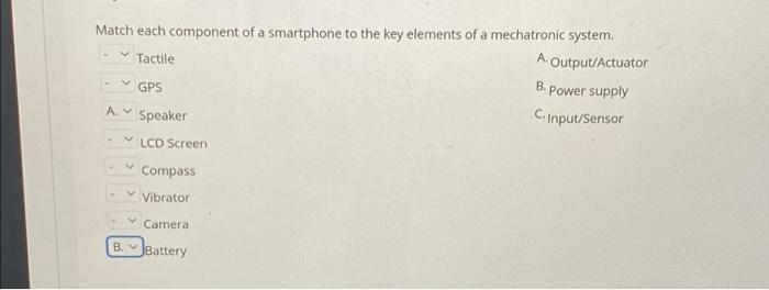 Match Each Component Of A Smartphone To The Key Elements Of A Mechatronic System A Output Actuator Tactile B Gps Powe 1