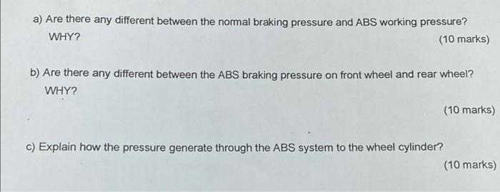 A Are There Any Different Between The Normal Braking Pressure And Abs Working Pressure Why 10 Marks B Are There An 1