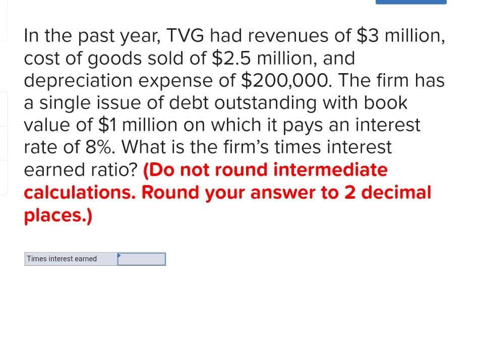 In The Past Year Tvg Had Revenues Of 3 Million Cost Of Goods Sold Of 2 5 Million And Depreciation Expense Of 200 0 1