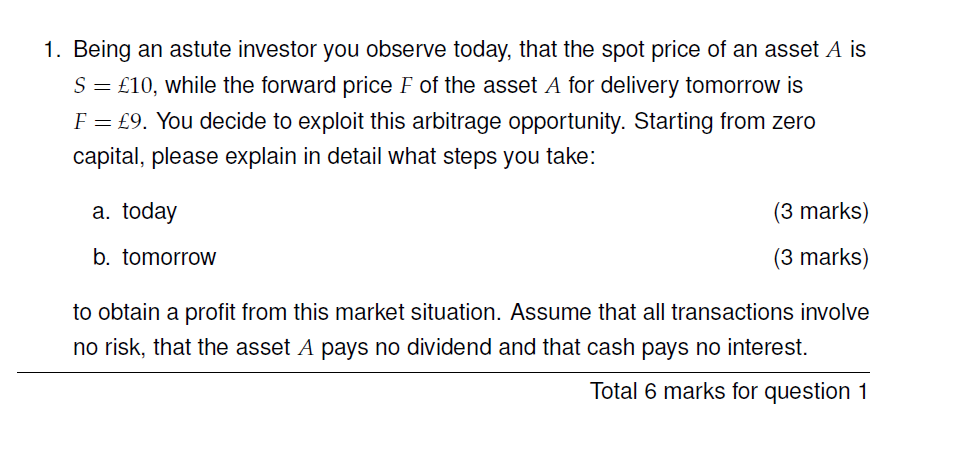1 Being An Astute Investor You Observe Today That The Spot Price Of An Asset A Is S 10 While The Forward Price F O 1