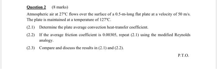 Question 2 8 Marks Atmospheric Air At 27 C Flows Over The Surface Of A 0 5 M Long Flat Plate At A Velocity Of 50 M S 1
