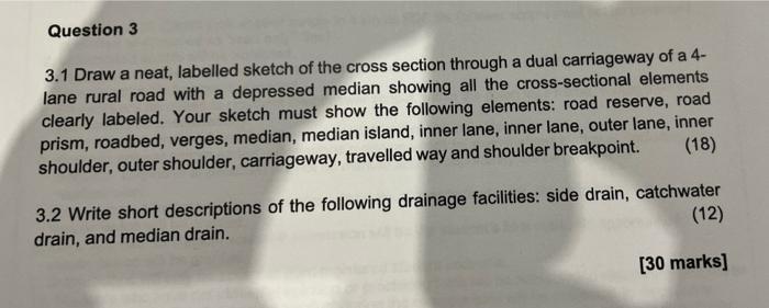 Question 3 3 1 Draw A Neat Labelled Sketch Of The Cross Section Through A Dual Carriageway Of A 4 Lane Rural Road With 1