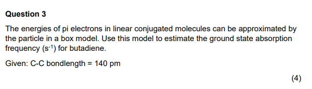 Question 3 The Energies Of Pi Electrons In Linear Conjugated Molecules Can Be Approximated By The Particle In A Box Mode 1