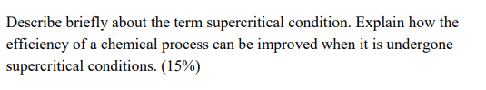 Describe Briefly About The Term Supercritical Condition Explain How The Efficiency Of A Chemical Process Can Be Improve 1