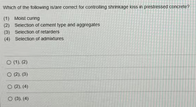 Which Of The Following Is Are Correct For Controlling Shrinkage Loss In Prestressed Concrete 1 Moist Curing 2 Selec 1