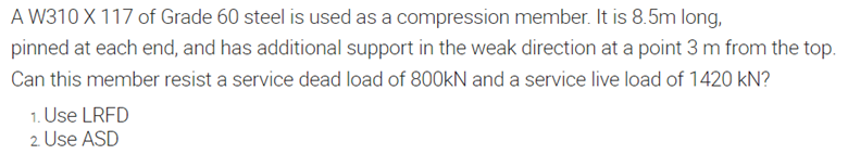 A W310 X 117 Of Grade 60 Steel Is Used As A Compression Member It Is 8 5m Long Pinned At Each End And Has Additional 1