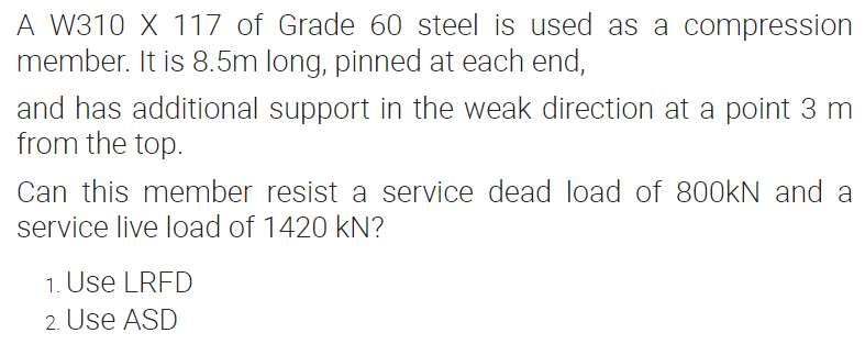A W310 X 117 Of Grade 60 Steel Is Used As A Compression Member It Is 8 5m Long Pinned At Each End And Has Additional 1