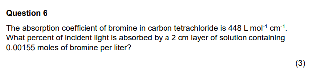 Question 6 The Absorption Coefficient Of Bromine In Carbon Tetrachloride Is 448 L Mol 4 Cm What Percent Of Incident Li 1