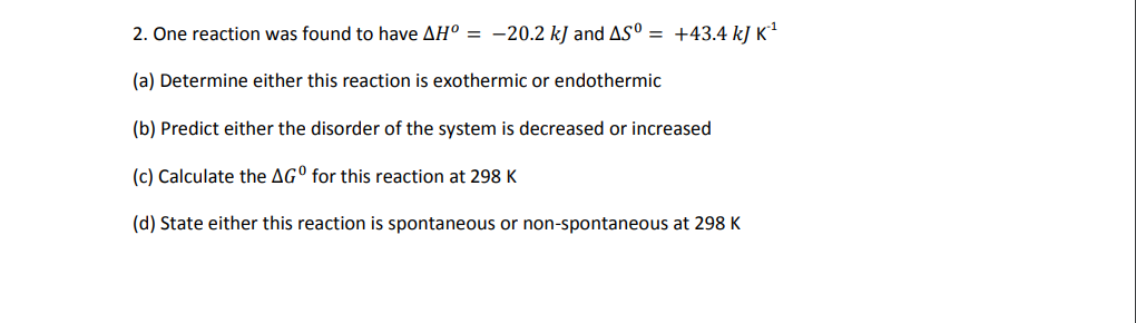 2 One Reaction Was Found To Have Ah 20 2 Kj And As 43 4 Kj K A Determine Either This Reaction Is Exothermic 1