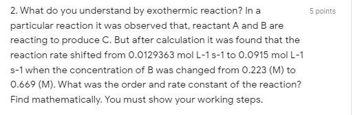5 Points 2 What Do You Understand By Exothermic Reaction In A Particular Reaction It Was Observed That Reactant A And 1
