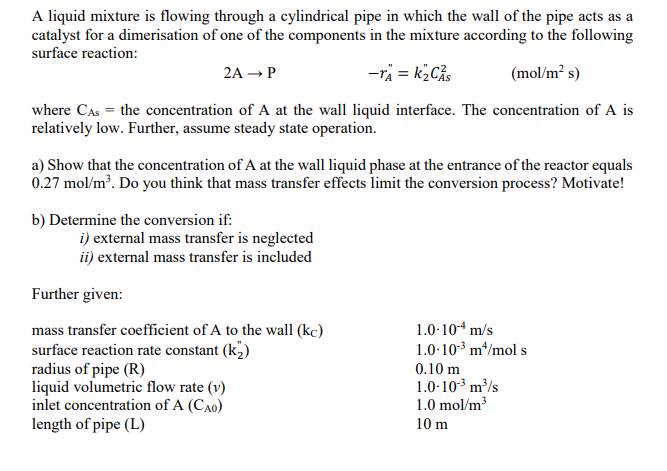 A Liquid Mixture Is Flowing Through A Cylindrical Pipe In Which The Wall Of The Pipe Acts As A Catalyst For A Dimerisati 1