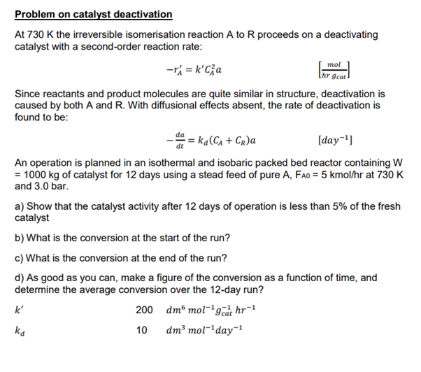 Problem On Catalyst Deactivation At 730 K The Irreversible Isomerisation Reaction A To R Proceeds On A Deactivating Cata 1