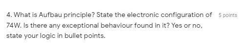 4 What Is Aufbau Principle State The Electronic Configuration Of 5 Points 74w Is There Any Exceptional Behaviour Foun 1