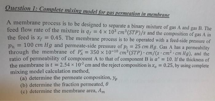 Question 1 Complete Mixing Model For Gas Permeation In Membrane A Membrane Process Is To Be Designed To Separate A Bina 1
