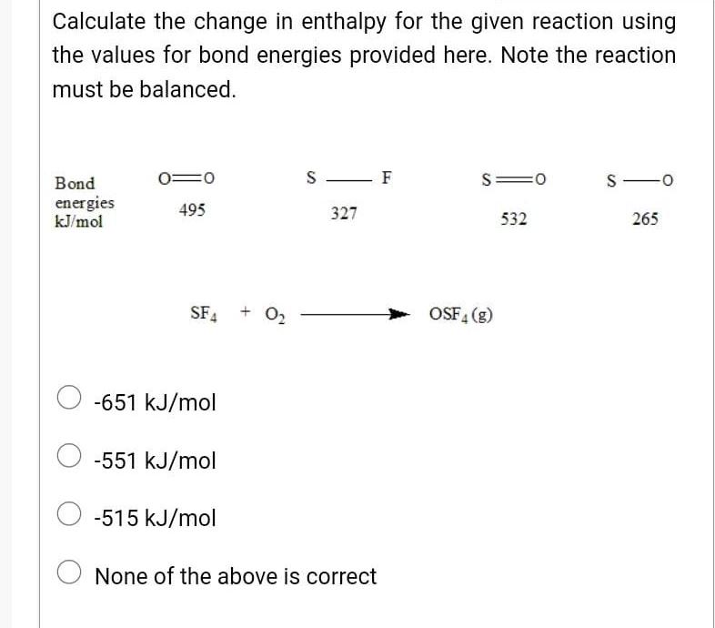 Calculate The Change In Enthalpy For The Given Reaction Using The Values For Bond Energies Provided Here Note The React 1