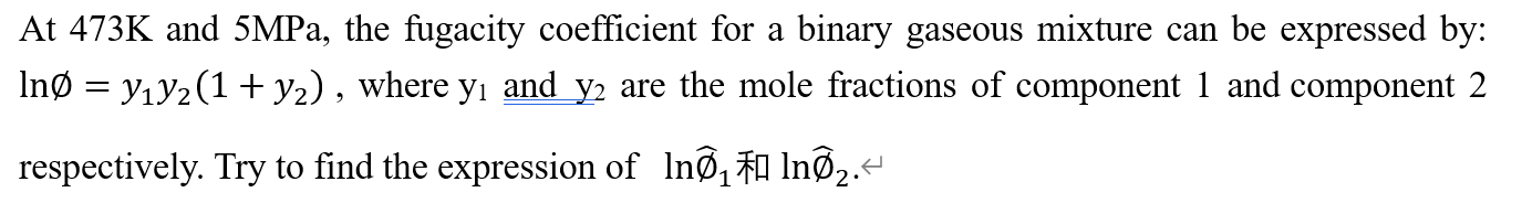 At 473k And 5mpa The Fugacity Coefficient For A Binary Gaseous Mixture Can Be Expressed By Ino Y Y 1 Y Where Y 1