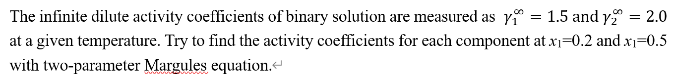 1 5 And Y2 2 0 The Infinite Dilute Activity Coefficients Of Binary Solution Are Measured As Y At A Given Temperatur 1
