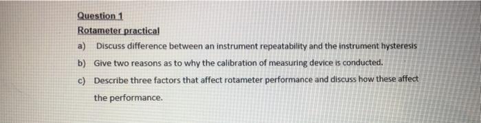 Question 1 Rotameter Practical A Discuss Difference Between An Instrument Repeatability And The Instrument Hysteresis B 1