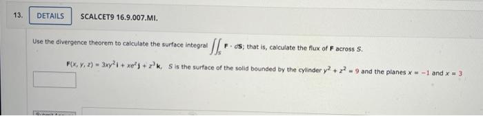 13 Details Scalcet9 16 9 007 Mi Use The Divergence Theorem To Calculate The Surface Integral 1 F Ds That Is Calcu 1