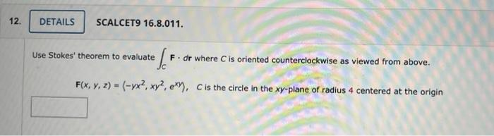 12 Details Use Stokes Theorem To Evaluate Scalcet9 16 8 011 Of F F Dr Where C Is Oriented Counterclockwise As Viewed 1