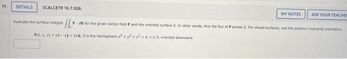 11 Details Scalcet9 16 7 026 My Notes Ask Your Teacher Evaluate The Surface Integral Fds For The Given Vector Feid F A 1