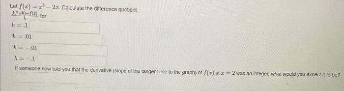 Let F Z 2x Calculate The Difference Quotient 1 2 H F 2 For H 1 H 01 H 01 H 1 If Someone Now Told You That Th 1