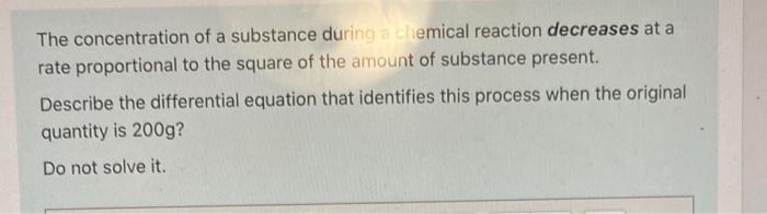 The Concentration Of A Substance During A Chemical Reaction Decreases At A Rate Proportional To The Square Of The Amount 1