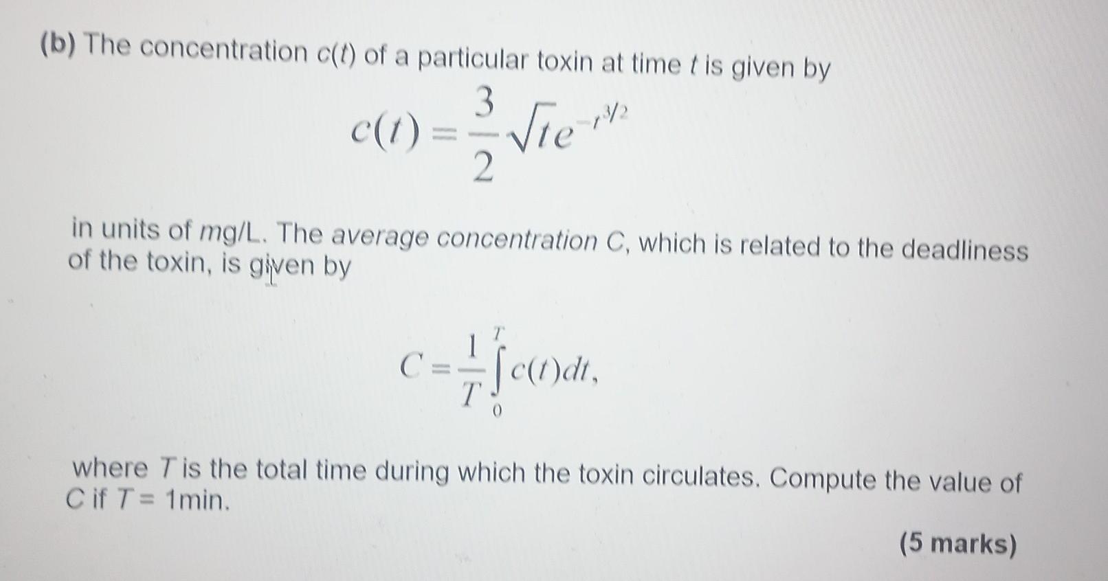 B The Concentration C T Of A Particular Toxin At Time T Is Given By 3 C T 13 2 Vie In Units Of Mg L The Average Co 1